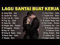 Lagu KUMPULAN LAGU SANTAI BUAT KERJA ENAK DIDENGAR