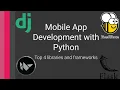 4 Top Python Mobile Development Libraries and Frameworks - How to Choose