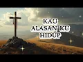 KAU ALASAN KU HIDUP - Lagu Rohani Kristen Terbaru