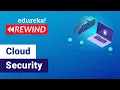 Cloud Security Tutorial For Beginners Cybersecurity Training Edureka Cybersecurity Rewind - 3