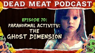Paranormal Activity The Ghost Dimension Dead Meat Podcast Ep 70