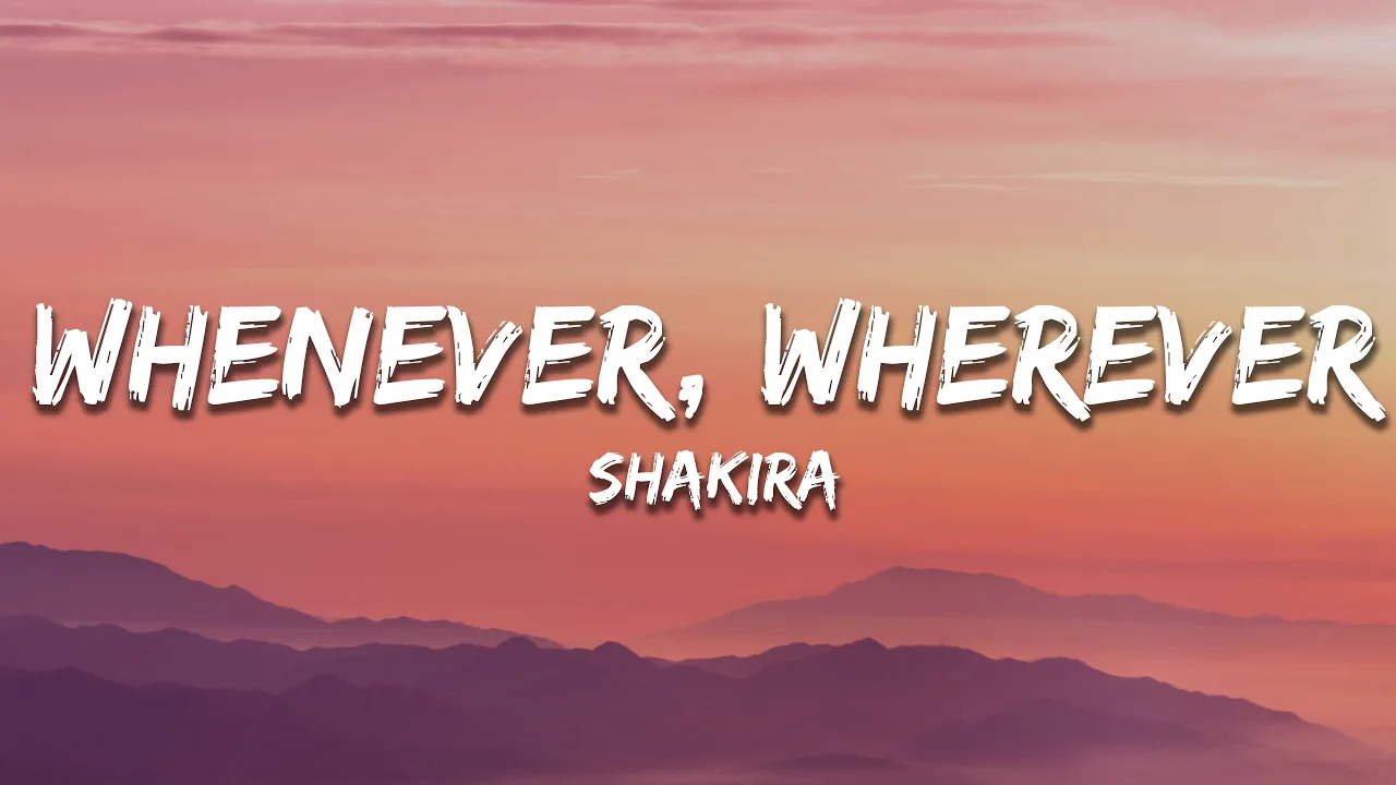 Shakira - Whenever, Wherever (Lyrics) Shakira - Whenever, Wherever (Lyrics)
