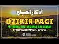 Lagu DZIKIR PAGI SESUAI SUNNAH RASUL | ZIKIR PEMBUKA PINTU REZEKI | Dzikir Mustajab Pagi