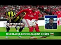 Lagu Fenerbahçe-Benfica Maçına Doğru - 14 Ağustos 2018