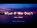Ashley McBryde - What If We Don't (Lyrics) - Jalopies & Expensive Guitars (2016)