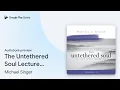 The Untethered Soul Lecture Series Collection by Michael Singer book