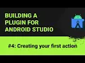 Building a plugin for Android Studio Creating your first action