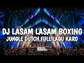 Download Lagu DJ LASAM LASAM BOXING VIRAL TIKTOK || JUNGLE DUTCH FULL LAGU KARO TERBARU 2024