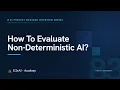 Evaluating non-deterministic AI systems for product managers