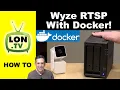 Wyze RTSP Via Docker How to set it up on Synology - No Hacks Subscription or Firmware Required
