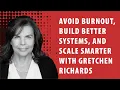 Avoid Burnout Build Better Systems and Scale Smarter with Gretchen Richards