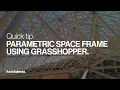 How to Model a Space Frame in Grasshopper Create a parametric structure