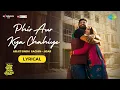 Lagu Phir Aur Kya Chahiye - Lyrical | Zara Hatke Zara Bachke | Vicky, Sara, Arijit, Sachin-Jigar, Amitabh
