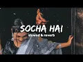 Download Lagu Socha Hai ( slowed \u0026 reverb) lofi song 😴