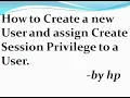 How to Create a new User and assign Create Session Privilege to a User