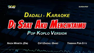 Download DADALI - DI SAAT AKU MENCINTAIMU KARAOKE KOPLO  VERSION (NADA CEWEK ) Mengapa kau pergi MP3