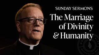 The Marriage of Divinity and Humanity - Bishop Barron Sunday Sermon
