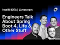 Engineers Talk About Spring Boot 4 Life and Other Stuff