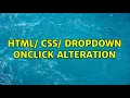 HTML CSS DropDown onClick alteration 2 Solutions