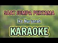SAAT JUMPA PERTAMA KARAOKE HQ Audio Stereo || Ike Nurjanah