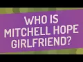 Who is Mitchell Hope girlfriend