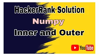 Inner and Outer HackerRank Solution Numpy