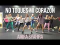 Lagu ZUMBA | No Toques Mi Corazón | Amira Syahira | Nádia Pires| Choreography 