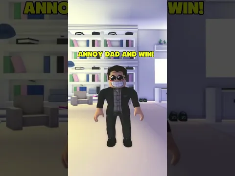 Annoy Dad and WIN…😂😂