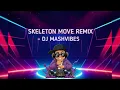 Skeleton Move Remix - DJ MASHVIBES 