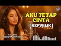 Lagu Aku Tetap Cinta - Repvblik (Cover AI Cewe) Lirik | Populer Musik Chanel
