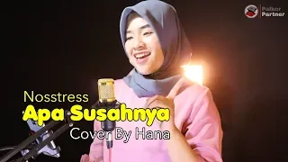 Download APA SUSAHNYA - NOSSTRESS | COVER BY HANA MP3