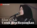 Download Lagu UNTUK KITA RENUNGKAN - EBIET G. ADE | COVER BY UMIMMA KHUSNA