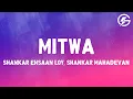 Lagu Shankar Ehsaan Loy, Shankar Mahadevan, Caralisa Monteiro - Mitwa  (Lyrics)