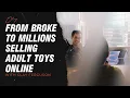 From Broke to Millions Selling Adult Toys Online THE TOM WANG SHOW EP 04