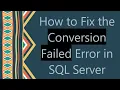 How to Fix the Conversion Failed Error in SQL Server