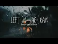 LEFT IN THE RAIN (lyrics) | Loving Caliber