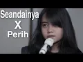 Download Lagu Seandainya X Perih - Vierra (Cover) By Hanin Dhiya