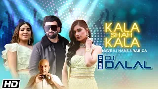Kala Shah Kala Remix | DJ Dalal | Navraj Hans | Rabica | Sushant Shankar | Kumaar | Anushka Luhar
