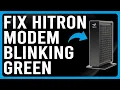 How To Fix Hitron Modem Blinking Green The Common Causes And Solutions To Green Light Blinking
