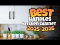TOP 3 BEST HANDLES FOR KITCHEN CABINET 2025-2026