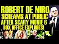 Robert De Niro RAGES AT PUBLIC After SCARY MOVIE 6 Box Office Explodes This Is A DISGRACE