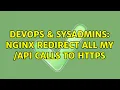 DevOps SysAdmins Nginx redirect all my api calls to https 2 Solutions