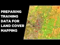 Lab 4 Preparing Training Data for Land Cover Mapping