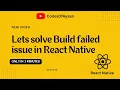How to solve Build failed issue in React Native Steps in Description