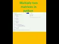 Multiply two matrices program in python programming language