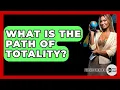 What Is The Path Of Totality? - Physics Frontier