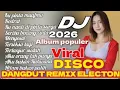 Lagu DISCO DANGDUT ALBUM POPULER REMIX ELECTONE 2026 PALING ENAK DAN PALING BANYAK DICARI