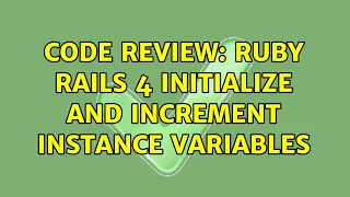 Code Review ruby rails 4 initialize and increment instance variables