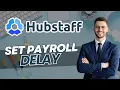 How to Set a Payroll Delay in Hubstaff Quick Guide 2026