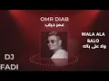 Wala Ala Balo - Omr Diab |Remix By Dj Fadi  | ولا على باله - عمر دياب
